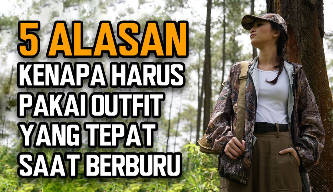 5 Alasan Kenapa Harus Pakai outfit yang Tepat saat Berburu